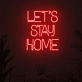 Let's Stay Home LED Neon Sign