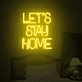 Let's Stay Home LED Neon Sign
