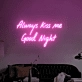 "Always Kiss Me Good Night" LED Neon Sign