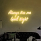"Always Kiss Me Good Night" LED Neon Sign