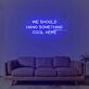 We Should Hang Something Cool Here Neon Sign