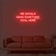 We Should Hang Something Cool Here Neon Sign