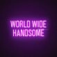World Wide Handsome Neon Sign