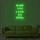 Babe You Look So Cool Neon Sign
