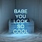 Babe You Look So Cool Neon Sign