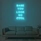 Babe You Look So Cool Neon Sign