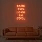 Babe You Look So Cool Neon Sign