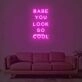 Babe You Look So Cool Neon Sign