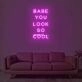 Babe You Look So Cool Neon Sign