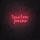 True love forever LED neon sign