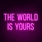 The World Is Yours Neon Sign