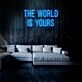 The World Is Yours Neon Sign