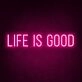 Life Is Good Neon Sign