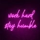 Work Hard Stay Humble Neon Sign