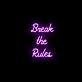 Break The Rules Neon Sign