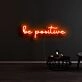 Be Positive Neon Sign
