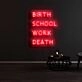 Birth School Work Death Neon Sign