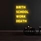 Birth School Work Death Neon Sign