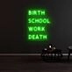 Birth School Work Death Neon Sign