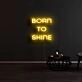 Born To Shine Neon Sign