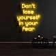 Dont Lose Yourself In Your Fear Neon Sign