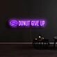 Donut Give Up Neon Sign