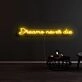 Dreams Never Die Neon Sign