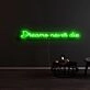 Dreams Never Die Neon Sign
