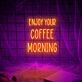 Enjoy Your Coffee Morning Neon Sign