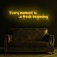 Every Moment Is A Fresh Beginning Neon Sign