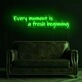 Every Moment Is A Fresh Beginning Neon Sign