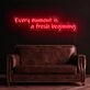 Every Moment Is A Fresh Beginning Neon Sign