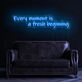 Every Moment Is A Fresh Beginning Neon Sign