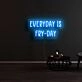 Everyday Is Fry Day Neon Sign