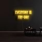 Everyday Is Fry Day Neon Sign
