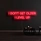 I Dont Get Older I Level Up Neon Sign