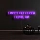 I Dont Get Older I Level Up Neon Sign