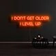 I Dont Get Older I Level Up Neon Sign