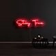 Stay True Neon Sign