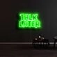 Talk Later Neon Sign