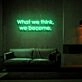 What We Think We Become Neon Sign