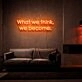 What We Think We Become Neon Sign