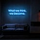What We Think We Become Neon Sign