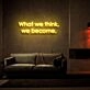What We Think We Become Neon Sign