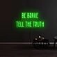 Be Brave Tell The Truth Neon Sign