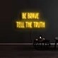 Be Brave Tell The Truth Neon Sign