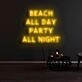 Beach All Day Party All Night Neon Sign