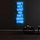 Dont Hate What You Dont Understand Neon Sign