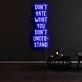 Dont Hate What You Dont Understand Neon Sign