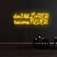 Dont Let Later Become Never Neon Sign